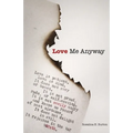 Love Me Anyway: A Book Of Poems Exploring The Pain, Joy, and Love Of Living