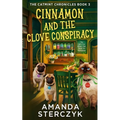 Cinnamon and the Clove Conspiracy: The Catmint Chronicles Book 3