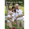 Dancing in the Rain: One Family's Story of Faith, Strength, Courage and Love