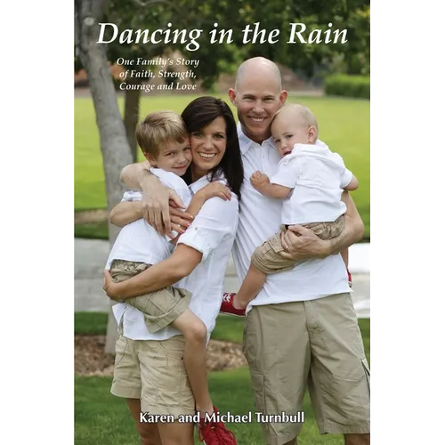 Dancing in the Rain: One Family's Story of Faith, Strength, Courage and Love