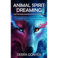 Animal Spirit Guides: An Easy to Follow Guide on Discovering and Harnessing Your Power Animal (Unleashing the Power of Shamanism, Animal Spirit Guides