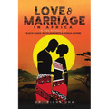 Love and Marriage in Africa in the Novels of Elechi Amadi, Buchi Emecheta and Chinua Achebe