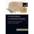 Plowshares and Pruning Hooks: Rethinking the Language of Biblical Prophecy and Apocalyptic