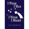 I Wish I May I Wish I Might