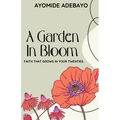 A Garden In Bloom: Faith That Grows In Your Twenties