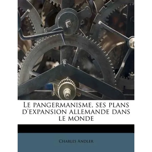 Le pangermanisme, ses plans d'expansion allemande dans le monde