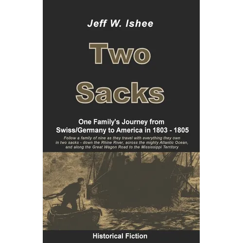 Two Sacks: One Family's Journey from Swiss/Germany to America in 1803 - 1805