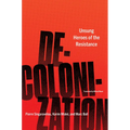 Decolonization: Unsung Heroes of the Resistance