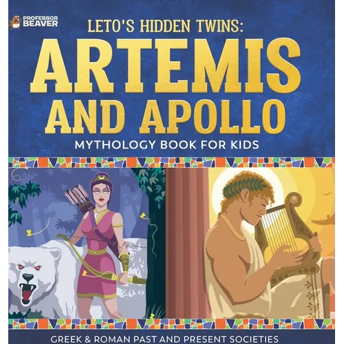 Leto's Hidden Twins Artemis and Apollo - Mythology Book for Kids Greek & Roman Past and Present Societies