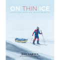 On Thin Ice: An Epic Final Quest Into the Melting Arctic