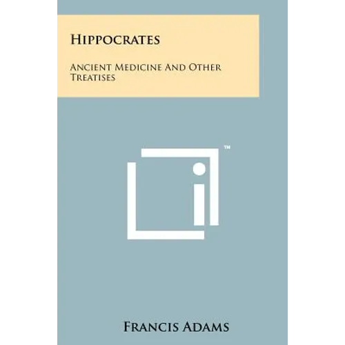 Hippocrates: Ancient Medicine and Other Treatises