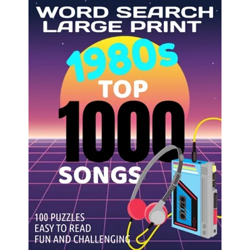 Word Search Large Print 1980s Top 1000 Songs: Word Find with the 80s Top Music Puzzle Word Search Has 100 Challenging Puzzles for Adults Makes a Great