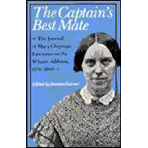 The Captain's Best Mate: The Journal of Mary Chipman Lawrence on the Whaler Addison, 1856-1860