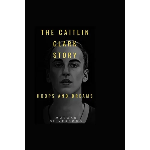 The Caitlin Clark Story: Hoops and Dreams