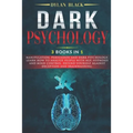 Dark Psychology: 3 Books In 1: Manipulation, Persuasion and Dark Psychology. Learn How To Analyze People With NLP, Hypnosis and Mind Co