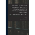 History of the 13th Regiment, N.G., S.N.Y., Containing Over Forty Illustrations and Many Biographical Sketches