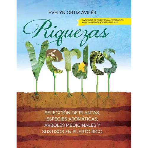 Riquezas Verdes: Seleccion de plantas, especies aromaticas, Arboles medicinales y sus usos en Puerto Rico