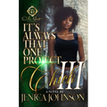 It's Always That One Project Chick 3: An African American Romance: The Finale