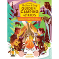 The Down and Dirty Guide to Camping with Kids: How to Plan Memorable Family Adventures & Connect Kids to Nature