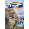 Secret Lives of Elephants for Kids: Fun Facts, Stunning Photos inside the Amazing Life of Elephants for Kids Aged 6-12