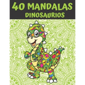 40 Mandalas Dinosaurios: Mandala Libro de Colorear para Niños, Adolescentes y Familias - 40 Dinosaurios