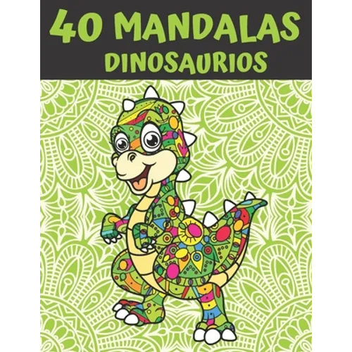 40 Mandalas Dinosaurios: Mandala Libro de Colorear para Niños, Adolescentes y Familias - 40 Dinosaurios