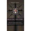 Proving History: Bayes's Theorem and the Quest for the Historical Jesus