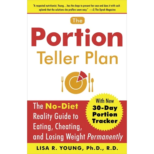 The Portion Teller Plan: The No-Diet Reality Guide to Eating, Cheating, and Losing Weight Permanently