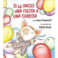 Si Le Haces Una Fiesta a Una Cerdita: If You Give a Pig a Party (Spanish Edition) = If You Give a Pig a Party
