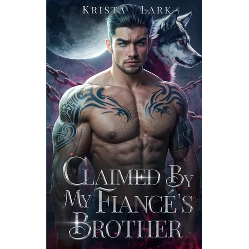 Claimed by My Fiancé's Brother: An Opposites Attract Enemies to Lovers Werewolf Shifter Romance