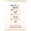 From Burnt Out to Fired Up: Reigniting Your Passion for Teaching