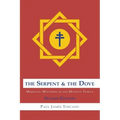 The Serpent and the Dove: : Messianic Mysteries of the Mormon Temple