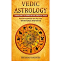 Vedic Astrology: Introduction To The Origins And Core Concepts Of Jyotish (Ancient Teachings For The Soul Relationships Self-Esteem)