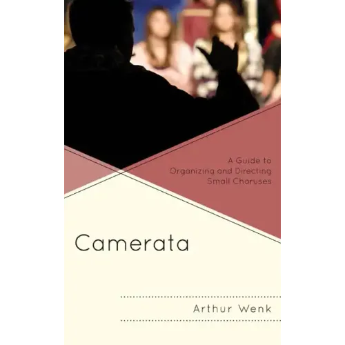 Camerata: A Guide to Organizing and Directing Small Choruses