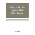 History of the 124th Regiment, Illinois Infantry Volunteers: otherwise known as the "Hundred and Two Dozen," from August, 1862 to August, 1865