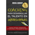 Coaching Para Desarrollar El Talento En Adolescentes: Coaching, Psicología Y Pedagogía Para La Transformación del Talento