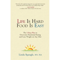 Life is Hard Food is Easy: The 5-Step Plan to Overcome Emotional Eating