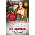 The Garden Guru's Guide to Preserving Your Harvest: Learn How to Be Self Sufficient: Canning, Fermenting, Pickling, Dehydrating, and Smoking Your Fres
