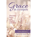 Grace in Tension: Discover Peace with Martha and Mary