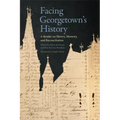 Facing Georgetown's History: A Reader on Slavery, Memory, and Reconciliation