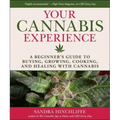 Your Cannabis Experience: A Beginner's Guide to Buying, Growing, Cooking, and Healing with Cannabis