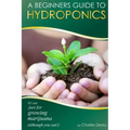 A Beginner's Guide to Hydroponics: : It's not just for growing marijuana! (Although you can)