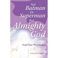 Not Batman Or Superman But Almighty God: God Our Waymaker