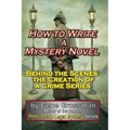 How to Write a Mystery Novel: Behind the Scenes: the Creation of a Crime Series