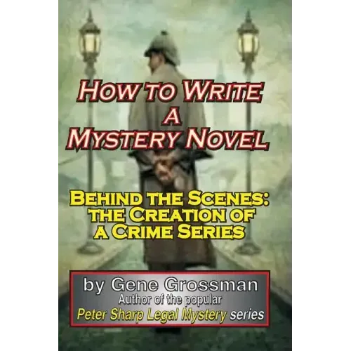 How to Write a Mystery Novel: Behind the Scenes: the Creation of a Crime Series