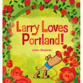 Larry Loves Portland!: A Larry Gets Lost Book