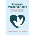 Growing a Peaceful Heart: Devotions of Faith, Encouragement and Forgiveness from Peacemakers Past, Present and Future Volume 1