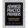 Advanced Practice Providers: An Operational Guide for Workforce Integration