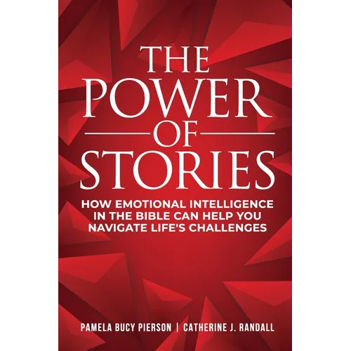 The Power of Stories: How Emotional Intelligence in the Bible Can Help You Navigate Life's Challenges - Paperback