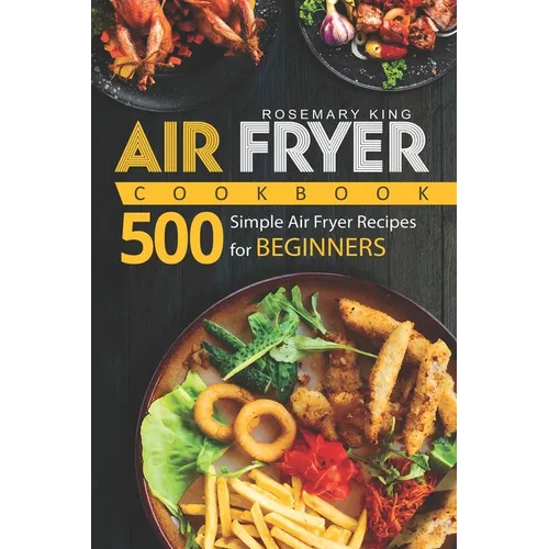 Air Fryer Cookbook: 500 Simple Air Fryer Recipes for Beginners